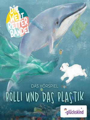 cover image of Die Weltretterbande--Polli und das Plastik (glückskind-Edition)